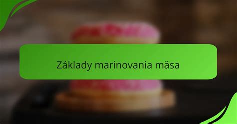 Infografika zobrazujúca základy marinovania mäsa